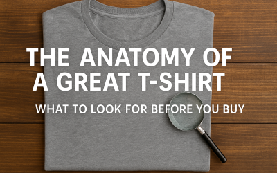 The Anatomy of a Great T-Shirt: What to Look for Before You Buy